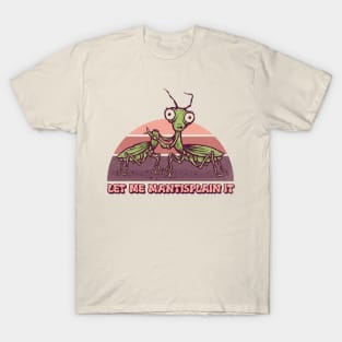 Mantisplaining T-Shirt